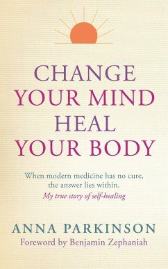 Change Your Mind, Heal Your Body (eBook, ePUB) - Parkinson, Anna