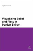 Visualizing Belief and Piety in Iranian Shiism (eBook, PDF)