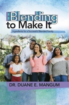 Blending to Make It: Ingredients for a Successful Blended Family (eBook, ePUB) - Mangum, Dr. Duane E.