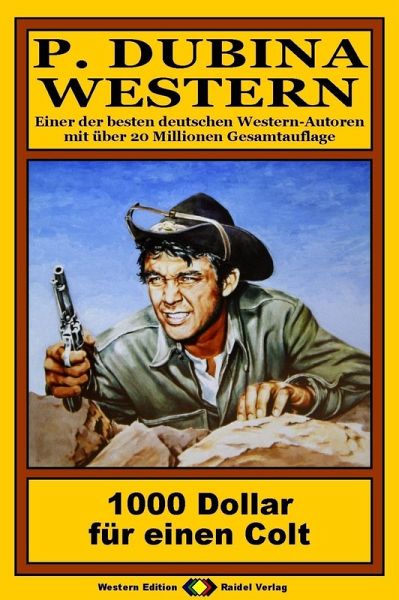 P. Dubina Western, Bd. 35: 1000 Dollar für einen Colt (eBook, ePUB) P. Dubina Western, Bd. 35: 1000 Dollar für einen Colt (eBook, ePUB)