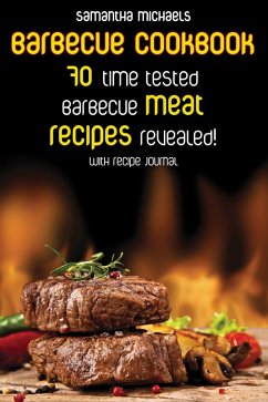 Barbecue Cookbook: 70 Time Tested Barbecue Meat Recipes....Revealed! (With Recipe Journal) (eBook, ePUB) - Michaels, Samantha