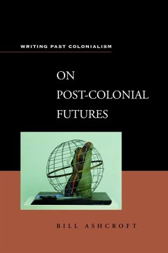 On Post-Colonial Futures (eBook, PDF) - Ashcroft, Bill