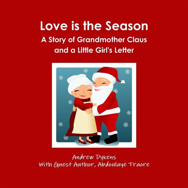 Love Is the Season: A Story of Grandmother Claus and a Little Girl's Letter (eBook, ePUB) Love Is the Season: A Story of Grandmother Claus and a Little Girl's Letter (eBook, ePUB)