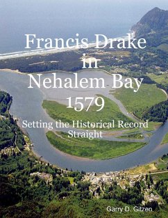 Francis Drake in Nehalem Bay 1579: Setting the Historical Record Straight (eBook, ePUB) - Gitzen, Garry D.