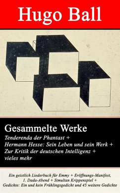 Gesammelte Werke: Tenderenda der Phantast + Hermann Hesse: Sein Leben und sein Werk + Zur Kritik der deutschen Intelligenz (eBook, ePUB) - Ball, Hugo