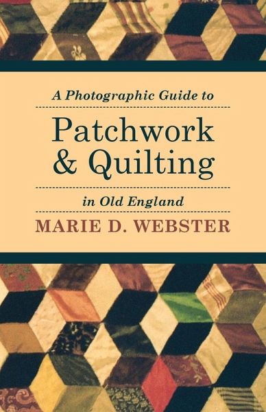 A Photographic Guide to Patchwork and Quilting in Old England (eBook, ePUB) A Photographic Guide to Patchwork and Quilting in Old England (eBook, ePUB)
