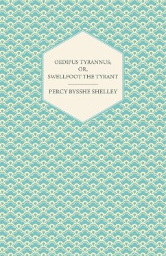 Oedipus Tyrannus; Or, Swellfoot the Tyrant - A Tragedy in Two Acts (eBook, ePUB) - Shelley, Percy Bysshe