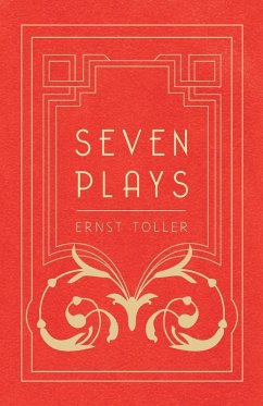 Seven Plays - Comprising, The Machine-Wreckers, Transfiguration, Masses and Man, Hinkemann, Hoppla! Such is Life, The Blind Goddess, Draw the Fires! (eBook, ePUB) - Toller, Ernst
