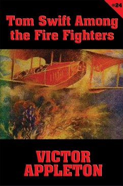 Tom Swift #24: Tom Swift Among the Fire Fighters (eBook, ePUB) - Appleton, Victor