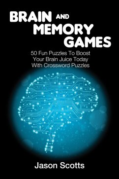 Brain and Memory Games: 50 Fun Puzzles to Boost Your Brain Juice Today (With Crossword Puzzles) (eBook, ePUB) - Scotts, Jason