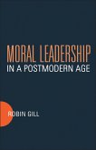 Moral Leadership in a Postmodern Age (eBook, PDF)