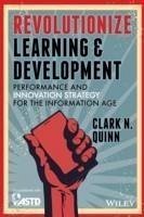 Revolutionize Learning & Development (eBook, PDF) - Quinn, Clark N.