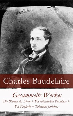 Gesammelte Werke: Die Blumen des Bösen + Die künstlichen Paradiese + Die Fanfarlo + Tableaux parisiens (eBook, ePUB) - Baudelaire, Charles