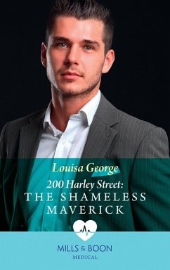 200 Harley Street: The Shameless Maverick (Mills & Boon Medical) (200 Harley Street, Book 8) (eBook, ePUB) - George, Louisa