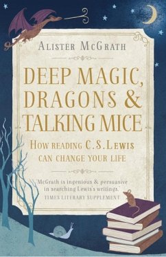 Deep Magic, Dragons and Talking Mice (eBook, ePUB) - McGrath, Alister E