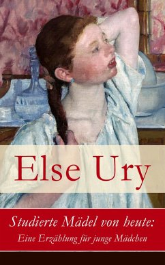 Studierte Mädel von heute: Eine Erzählung für junge Mädchen (eBook, ePUB) - Ury, Else