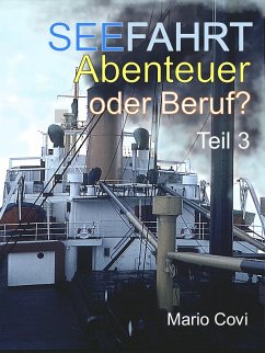 Seefahrt - Abenteuer oder Beruf? - Teil 3 (eBook, ePUB) - Covi, Mario