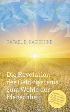 Die Revolution des GELD-Systems zum Wohle der Menschheit (eBook, ePUB) Die Revolution des GELD-Systems zum Wohle der Menschheit (eBook, ePUB)