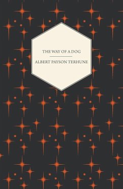 The Way of a Dog - Being the Further Adventures of Gray Dawn and Some Others (eBook, ePUB) - Terhune, Albert Payson