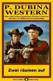 P. Dubina Western, Bd. 29: Zwei räumen auf (eBook, ePUB) P. Dubina Western, Bd. 29: Zwei räumen auf (eBook, ePUB)