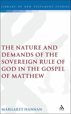 The Nature and Demands of the Sovereign Rule of God in the Gospel of Matthew (eBook, PDF) - Hannan, Margaret
