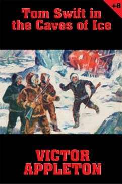 Tom Swift #8: Tom Swift in the Caves of Ice (eBook, ePUB) - Appleton, Victor