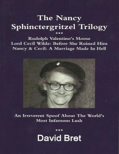 The Nancy Sphinctergritzel Trilogy: Rudolph Valentino's Moose + Lord Cecil Wilde: Before She Ruined Him + Nancy & Cecil: A Marriage Made In Hell: An Irreverent Spoof About the World's Most Infamous Lush (eBook, ePUB) - Bret, David