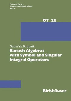 Banach Algebras with Symbol and Singular Integral Operators - Krupnik, Naum