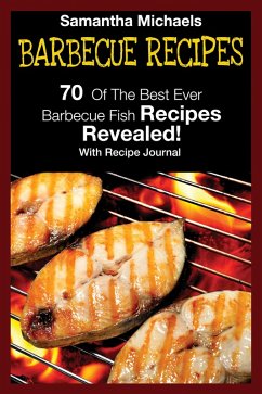 Barbecue Recipes: 70 Of The Best Ever Barbecue Fish Recipes...Revealed! (With Recipe Journal) (eBook, ePUB) - Michaels, Samantha