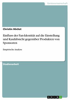 Einfluss der Fan-Identität auf die Einstellung und Kaufabsicht gegenüber Produkten von Sponsoren (eBook, PDF) - Höchst, Christin