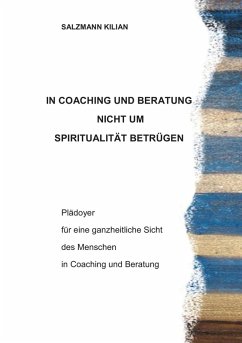 In Coaching und Beratung nicht um Spiritualität betrügen (eBook, ePUB) - Salzmann, Kilian