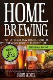 Home Brewing: 70 Top Secrets & Tricks To Beer Brewing Right The First Time: A Guide To Home Brew Any Beer You Want (With Recipe Journal) (eBook, ePUB) Home Brewing: 70 Top Secrets & Tricks To Beer Brewing Right The First Time: A Guide To Home Brew Any Beer You Want (With Recipe Journal) (eBook, ePUB)