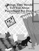 Things They Should Tell You About Parenthood But Don't : Pregnancy to the Toddler Years (eBook, ePUB)