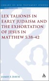 Lex Talionis in Early Judaism and the Exhortation of Jesus in Matthew 5.38-42 (eBook, PDF)