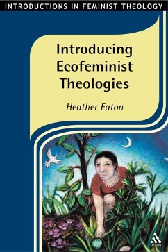 Introducing Ecofeminist Theologies (eBook, PDF) - Eaton, Heather