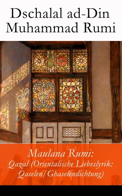 Maulana Rumi: Qazal (Orientalische Liebeslyrik: Qaselen/Ghaselendichtung) (eBook, ePUB) - Rumi, Dschalal Ad-Din Muhammad