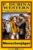 P. Dubina Western, Bd. 26: Menschenjäger (eBook, ePUB) P. Dubina Western, Bd. 26: Menschenjäger (eBook, ePUB)