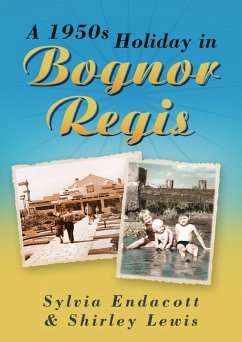 A 1950s Holiday in Bognor Regis (eBook, ePUB) - Endacott, Sylvia; Lewis, Shirley