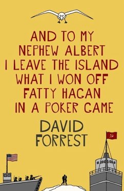 And To My Nephew Albert I Leave The Island What I Won Off Fatty Hagan In A Poker Game (eBook, ePUB) - Forrest, David