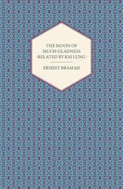 The Moon of Much Gladness - Related by Kai Lung (eBook, ePUB) - Bramah, Ernest