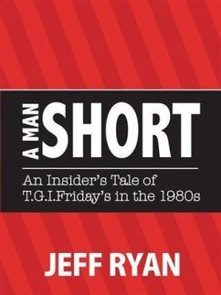 Man Short &quote;An Insider's Tale of T.G.I. Friday's in the 1980's&quote; (eBook, ePUB) - Ryan, Jeff
