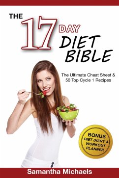 17 Day Diet Bible: The Ultimate Cheat Sheet & 50 Top Cycle 1 Recipes (With Diet Diary & Workout Planner) (eBook, ePUB) - Michaels, Samantha