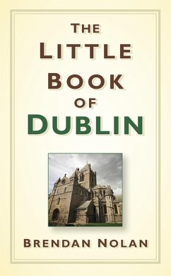 The Little Book of Dublin (eBook, ePUB) - Nolan, Brendan