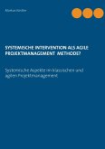 Systemische Intervention als agile Projektmanagement Methode? (eBook, ePUB)
