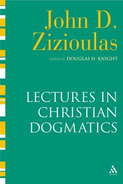 Lectures in Christian Dogmatics (eBook, PDF) - Zizioulas, John D. Lectures in Christian Dogmatics (eBook, PDF) - Zizioulas, John D.