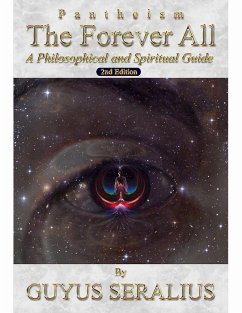 Pantheism: The Forever All: A Philosophical and Spiritual Guide, 2nd Ed (eBook, ePUB) - Seralius, Guyus