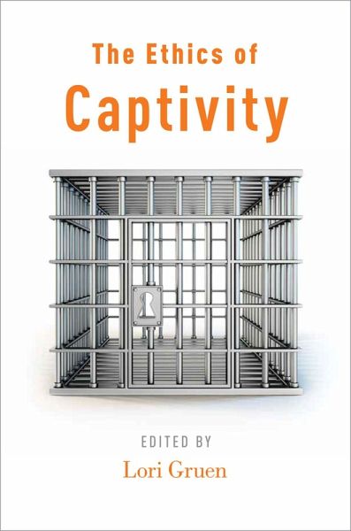 The Ethics of Captivity (eBook, ePUB) The Ethics of Captivity (eBook, ePUB)