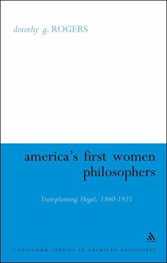 America's First Women Philosophers (eBook, PDF) - Rogers, Dorothy G. America's First Women Philosophers (eBook, PDF) - Rogers, Dorothy G.