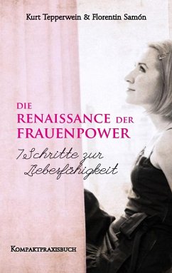 Die Renaissance der Frauenpower - 7 Schritte zur Liebesfähigkeit (eBook, ePUB) - Tepperwein, Kurt; Samòn, Florentin