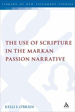The Use of Scripture in the Markan Passion Narrative (eBook, PDF) - O'Brien, Kelli S.